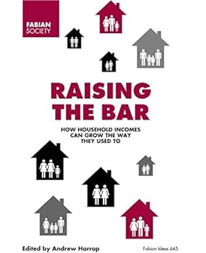 Seller image for Raising the Bar, how household incomes can grow the way they used to for sale by WeBuyBooks