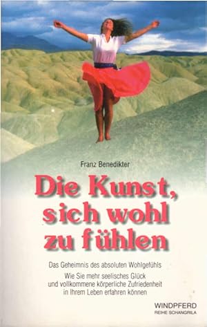 Die Kunst, sich wohl zu fühlen : das Geheimnis des absoluten Wohlgefühls ; [wie Sie mehr seelisch...