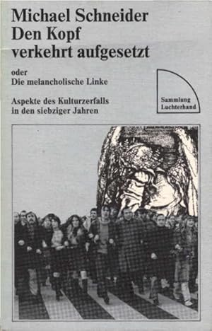 Bild des Verkufers fr Den Kopf verkehrt aufgesetzt oder die melancholische Linke : Aspekte d. Kulturzerfalls in d. siebziger Jahren. Sammlung Luchterhand ; 324 zum Verkauf von Schrmann und Kiewning GbR