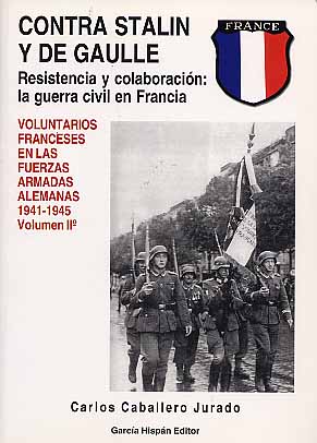CONTRA STALIN Y DE GAULLE Voluntarios franceses en las fuerzas armadas alemanas 1941-1945 Resiste...