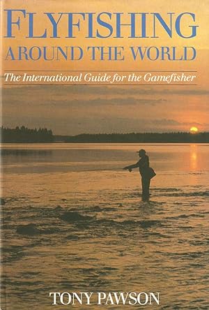 Seller image for FLYFISHING AROUND THE WORLD: THE INTERNATIONAL GUIDE FOR THE GAMEFISHER. By Tony Pawson. for sale by Coch-y-Bonddu Books Ltd
