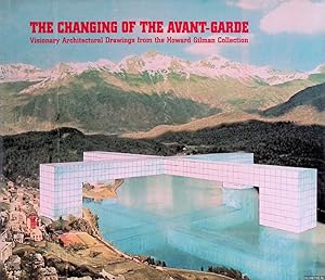 Bild des Verkufers fr The Changing of the Avant-Garde: Visionary Architectural Drawings from the Howard Gilman Collection zum Verkauf von Klondyke