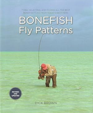 Seller image for BONEFISH FLY PATTERNS: TYING, SELECTING AND FISHING ALL THE BEST BONEFISH FLIES FROM TODAY'S BEST TIERS. Revised & updated. Second Edition. By Dick Brown. for sale by Coch-y-Bonddu Books Ltd