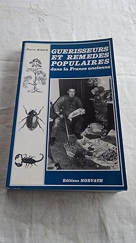 GUERISSEURS ET REMEDES POPULAIRES DANS LA FRANCE ANCIENNE