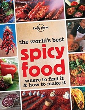 Seller image for The World's Best Spicy Food: Where to Find it & How to Make it: Where to Find it and How to Make it for sale by WeBuyBooks