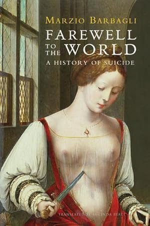 Immagine del venditore per Farewell to the World: A History of Suicide venduto da BuchWeltWeit Ludwig Meier e.K.