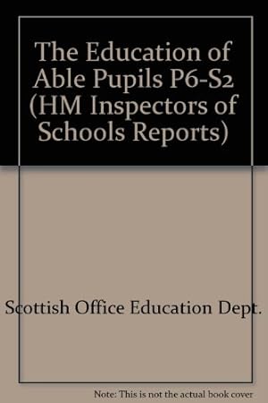 Image du vendeur pour The Education of Able Pupils P6-S2 (HM Inspectors of Schools Reports) mis en vente par WeBuyBooks