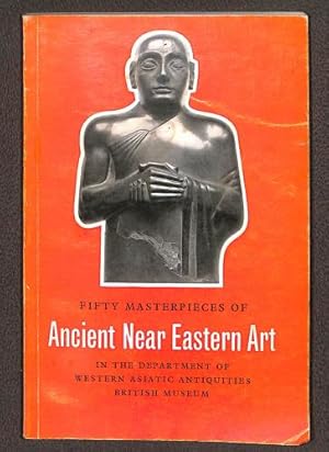 Bild des Verkufers fr Fifty masterpieces of ancient Near Eastern art in the Department of Western Asiatic Antiquities, British Museum zum Verkauf von WeBuyBooks