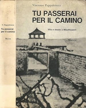 Bild des Verkufers fr Tu passerai per il camino Vita e morte a Mauthausen zum Verkauf von Biblioteca di Babele