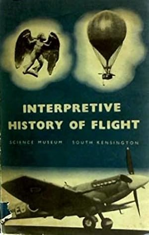 Image du vendeur pour Interpretive History of Flight. A Survey of the History and development of Aeronautics with Particular Reference to Contemporary influences and Conditions mis en vente par WeBuyBooks