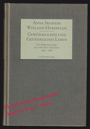 Gewöhnliches und gefährliches Leben: Ein Briefwechsel aus der Zeit des Exils (1939-1946) - Segher...