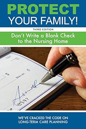 Immagine del venditore per Protect Your Family!: Don't Write a Blank Check to the Nursing Home venduto da Reliant Bookstore