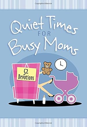 Bild des Verkufers fr Quiet Times for Busy Moms: 52 Devotions zum Verkauf von Reliant Bookstore