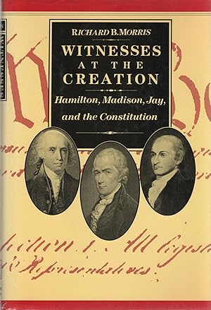 Imagen del vendedor de WITNESSES AT THE CREATION; HAMILTON, MADISON, JAY AND THE CONSTITUTION a la venta por Columbia Books, ABAA/ILAB, MWABA