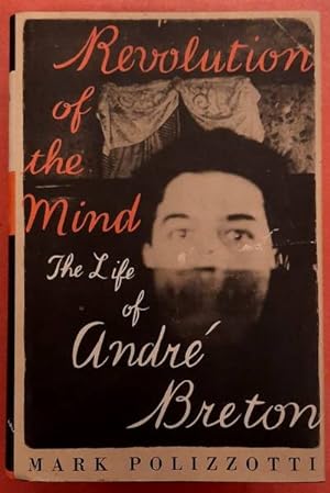 Seller image for Revolution of the Mind. The Life of Andre Breton. for sale by Frans Melk Antiquariaat