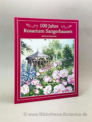 Bild des Verkufers fr 100 Jahre Rosarium Sangerhausen. zum Verkauf von Bibliotheca Botanica