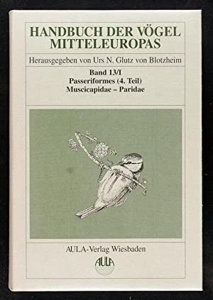 Bild des Verkufers fr Handbuch der Vgel Mitteleuropas; Band 13/1: Passeriformes. - (Teil 4). Muscicapidae - Paridae. zum Verkauf von Antiquariat Berghammer