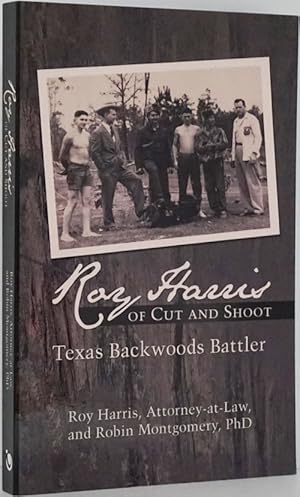 Seller image for Roy Harris of Cut and Shoot Texas Backwoods Battler for sale by Good Books In The Woods