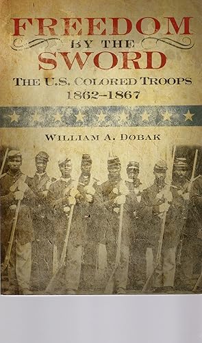 Bild des Verkufers fr FREEDOM BY THE SWORD:THE U.S. COLORED TROOPS, 1862-1867 (Army Historical Series) zum Verkauf von Columbia Books, ABAA/ILAB, MWABA