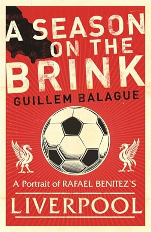 Immagine del venditore per A Season on the Brink : Rafael Benitez, Liverpool and the Path to European Glory venduto da Smartbuy