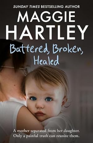 Seller image for Battered, Broken, Healed : The true story of a mother separated from her daughter. Only a painful truth can bring them back together for sale by Smartbuy