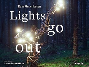 Rune Guneriussen - Lights go out. Museum Kunst der Westküste ; Herausgeberinnen: Christiane Morsb...