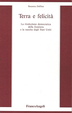 Bild des Verkufers fr Terra e felicit La rivoluzione democratica della frontiera e la nascita degli Stati Uniti zum Verkauf von Di Mano in Mano Soc. Coop