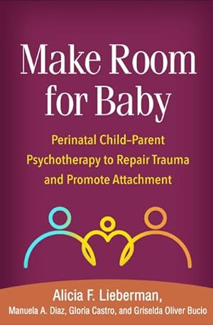 Bild des Verkufers fr Make Room for Baby : Perinatal Child-Parent Psychotherapy to Repair Trauma and Promote Attachment zum Verkauf von AHA-BUCH GmbH