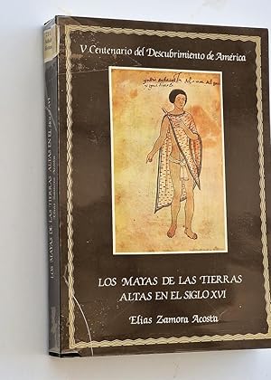 LOS MAYAS DE LAS TIERRAS ALTAS EN EL SIGLO XVI. Tradición y cambio en Guatemala. V Centenario del...