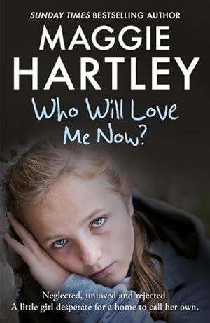 Bild des Verkufers fr Who Will Love Me Now? : Neglected, unloved and rejected, can Maggie help a little girl desperate for a home to call her own? zum Verkauf von Smartbuy