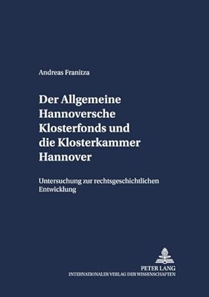 Seller image for Der Allgemeine Hannoversche Klosterfonds und die Klosterkammer Hannover : Untersuchung zur rechtsgeschichtlichen Entwicklung for sale by AHA-BUCH GmbH