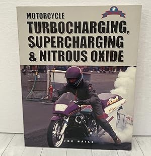 Seller image for Motorcycle Turbocharging, Supercharging, & Nitrous Oxide: A Complete Guide to Forced Induction and its use on Modern Motorcycle Engines for sale by PorterMonkey Books