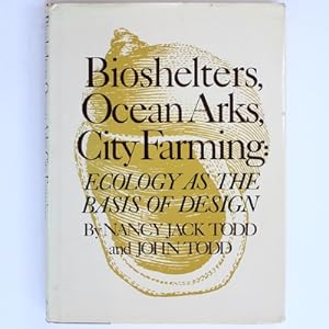 Seller image for Bioshelters, Ocean Arks, City Farming: Ecology As the Basis of Design for sale by Fireside Bookshop