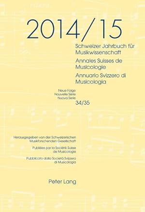 Bild des Verkufers fr Schweizer Jahrbuch fr Musikwissenschaft- Annales Suisses de Musicologie- Annuario Svizzero di Musicologia : Neue Folge / Nouvelle Srie / Nuova Serie- 34/35 (2014/2015)- Redaktion / Rdaction / Redazione: Luca Zoppelli zum Verkauf von AHA-BUCH GmbH