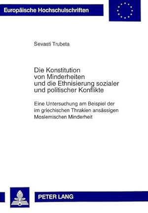 Bild des Verkufers fr Die Konstitution von Minderheiten und die Ethnisierung sozialer und politischer Konflikte : Eine Untersuchung am Beispiel der im griechischen Thrakien ansssigen Moslemischen Minderheit. Dissertationsschrift zum Verkauf von AHA-BUCH GmbH