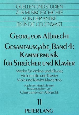 Seller image for Georg von Albrecht- Gesamtausgabe, Band 4: Kammermusik fuer Streicher und Klavier : Werke fuer Violine und Klavier, Violoncello und Klavier, Viola und Klavier, Klaviertrio- Herausgegeben erstmals nach den Handschriften for sale by AHA-BUCH GmbH