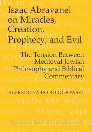 Seller image for Isaac Abravanel on Miracles, Creation, Prophecy, and Evil : The Tension Between Medieval Jewish Philosophy and Biblical Commentary for sale by AHA-BUCH GmbH