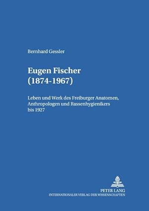 Bild des Verkufers fr Eugen Fischer (1874-1967) : Leben und Werk des Freiburger Anatomen, Anthropologen und Rassenhygienikers bis 1927. Dissertationsschrift zum Verkauf von AHA-BUCH GmbH