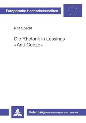 Seller image for Die Rhetorik in Lessings Anti-Goeze : Ein Beitrag zur Phnomenologie der Polemik for sale by AHA-BUCH GmbH