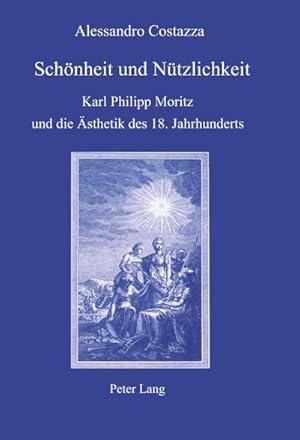 Imagen del vendedor de Schnheit und Ntzlichkeit : Karl Philipp Moritz und die sthetik des 18. Jahrhunderts a la venta por AHA-BUCH GmbH