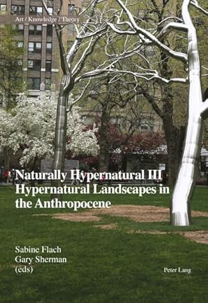 Bild des Verkufers fr Naturally Hypernatural III: Hypernatural Landscapes in the Anthropocene zum Verkauf von AHA-BUCH GmbH