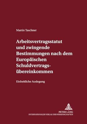 Imagen del vendedor de Arbeitsvertragsstatut und zwingende Bestimmungen nach dem Europischen Schuldvertragsbereinkommen : Einheitliche Auslegung a la venta por AHA-BUCH GmbH