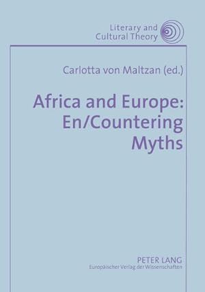 Seller image for Africa and Europe: En/Countering Myths : Essays on Literature and Cultural Politics for sale by AHA-BUCH GmbH