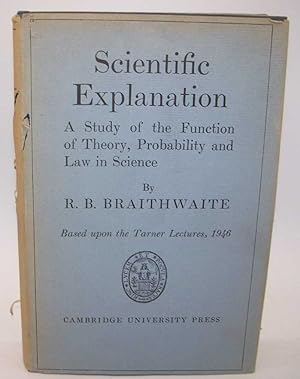 Imagen del vendedor de Scientific Explanation: A Study of the Function of Theory, Probability and Law in Science (Based Upon the Tarner Lectures 1946) a la venta por Easy Chair Books