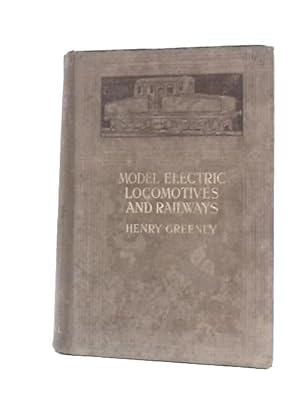 Imagen del vendedor de Model Electric Locomotives And Railways Their Details And Practical Construction a la venta por World of Rare Books