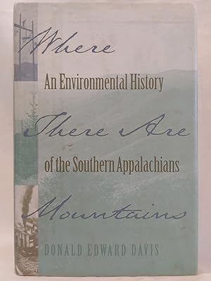 Seller image for Where There Are Mountains: An Environmental History of the Southern Appalachians for sale by H.S. Bailey