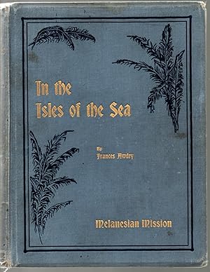 In The Isles of the Sea: The Story of Fifty Years in Melanesia