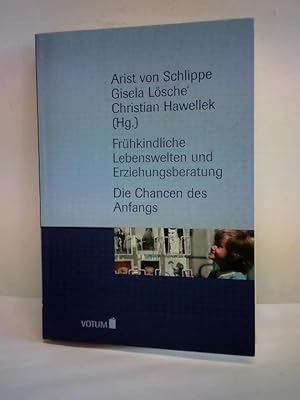 Bild des Verkufers fr Frhkindliche Lebenswelten und Erziehungsberatung. Die Chancen des Anfangs zum Verkauf von Celler Versandantiquariat