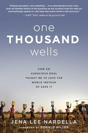 Seller image for One Thousand Wells : How an Audacious Goal Taught Me to Love the World Instead of Save It for sale by GreatBookPricesUK