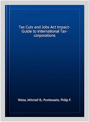 Bild des Verkufers fr Tax Cuts and Jobs Act Impact- Guide to International Tax-corporations zum Verkauf von GreatBookPricesUK
